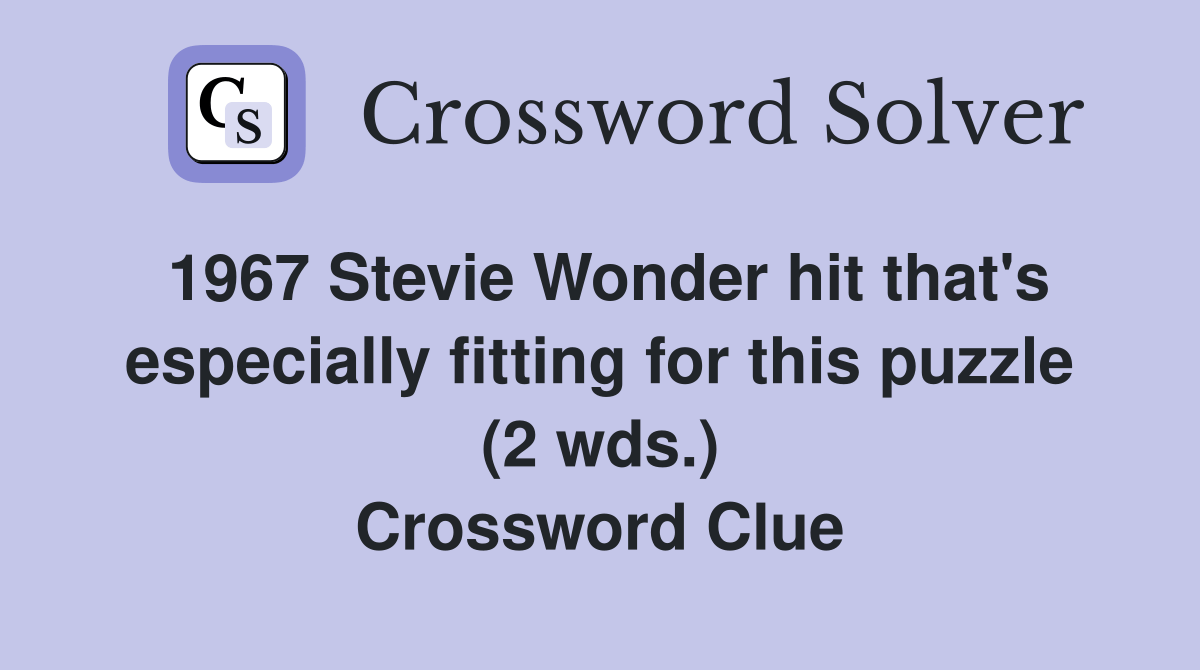 1967 Stevie Wonder hit that's especially fitting for this puzzle (2 wds